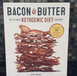 Bacon & Butter The Ultimate Ketogenic Diet Cookbook
